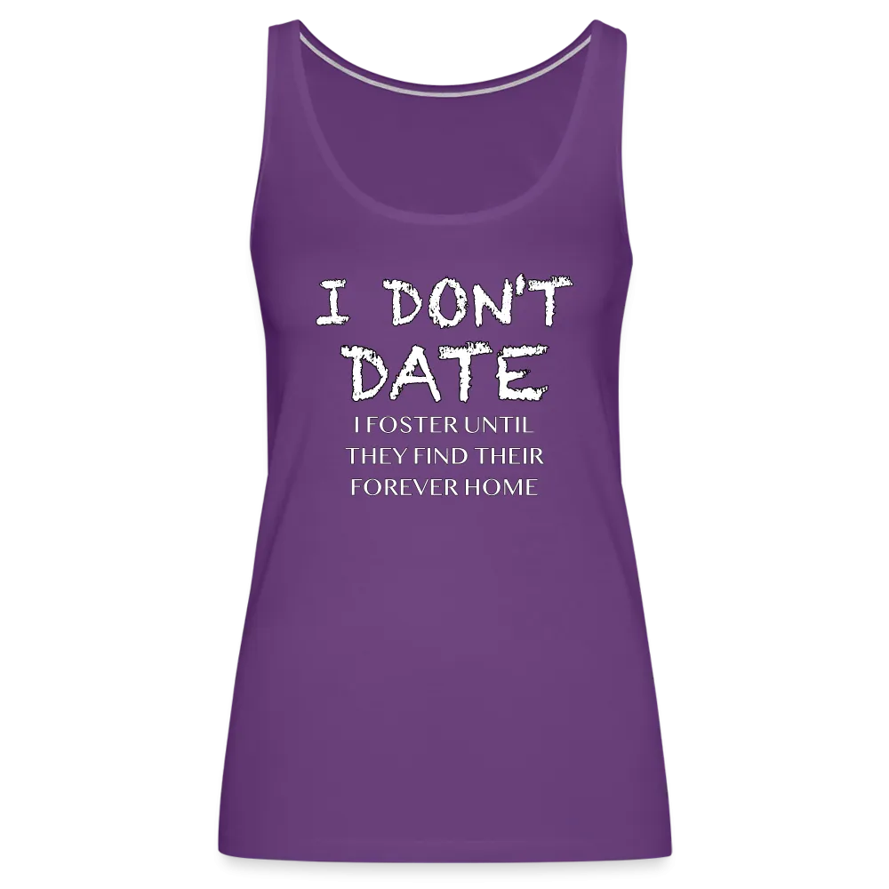 I Don't Date, I Foster Home Women’s Premium Tank Top (Funny Dating Humor)