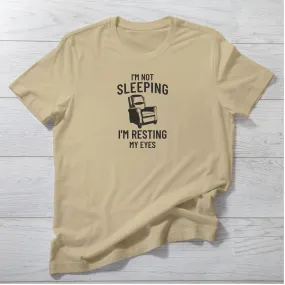 I'm Not Sleeping T-Shirt | Funny Resting My Eyes Chair Graphic Tee